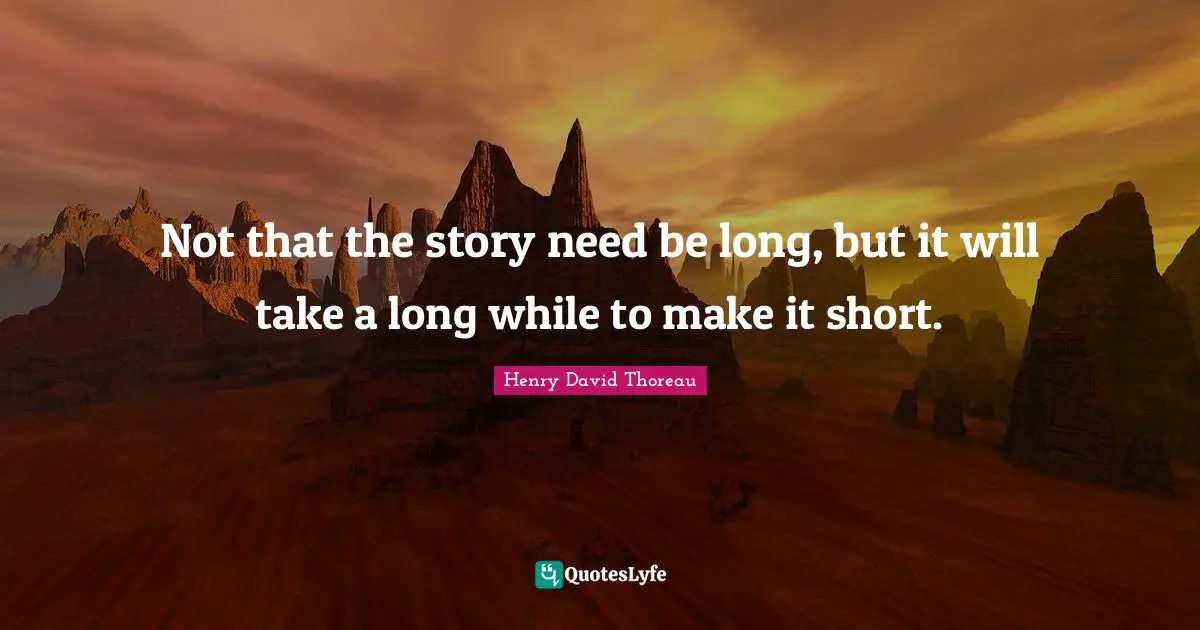 Not that the story need be long, but it will take a long while to make it short.