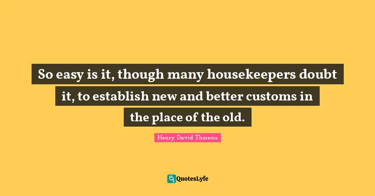 So easy is it, though many housekeepers doubt it, to establish new and better customs in the place of the old.