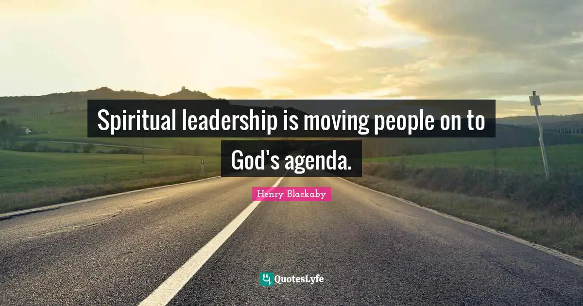 Spiritual leadership is moving people on to God's agenda.