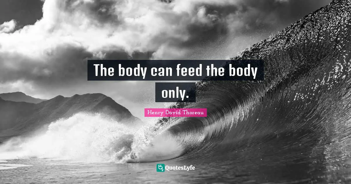 The body can feed the body only.