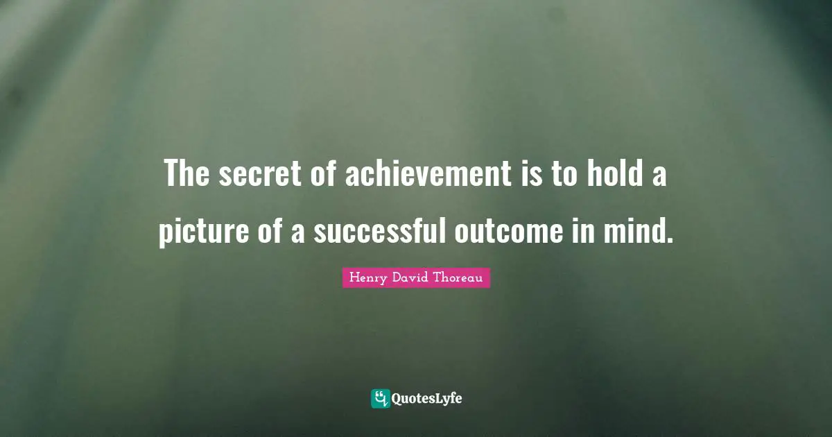 Successful Mind Quotes: "The secret of achievement is to hold a picture of a successful outcome in mind."