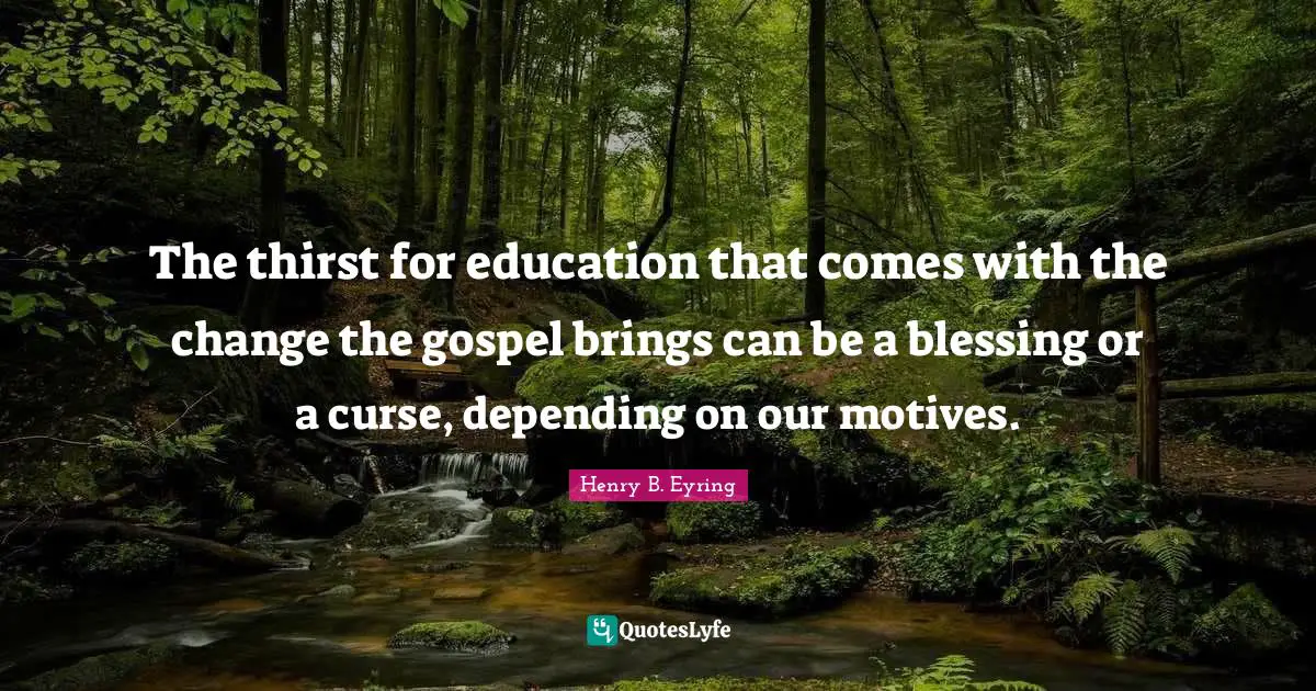 The thirst for education that comes with the change the gospel brings can be a blessing or a curse, depending on our motives.
