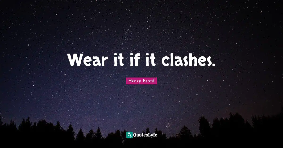 Wear it if it clashes.