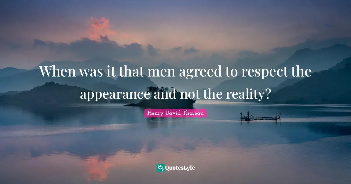 When was it that men agreed to respect the appearance and not the reality?