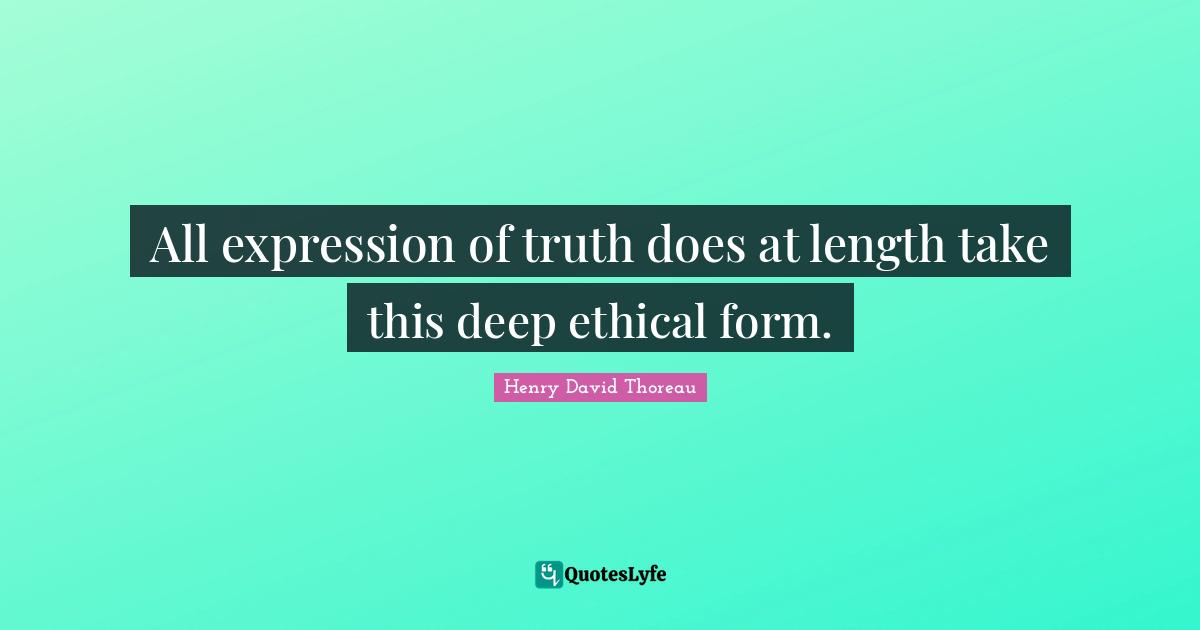 All expression of truth does at length take this deep ethical form.