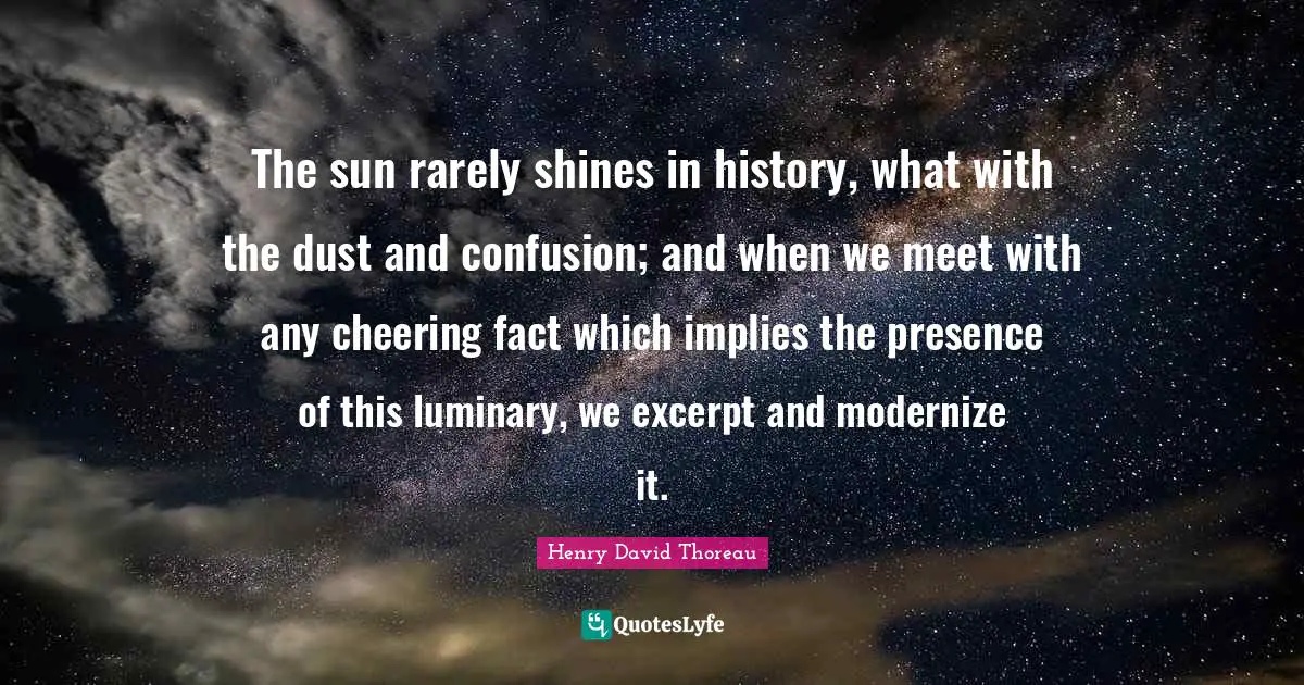 The sun rarely shines in history, what with the dust and confusion; and when we meet with any cheering fact which implies the presence of this luminary, we excerpt and modernize it.