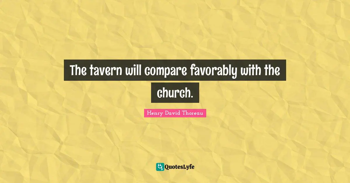 The tavern will compare favorably with the church.
