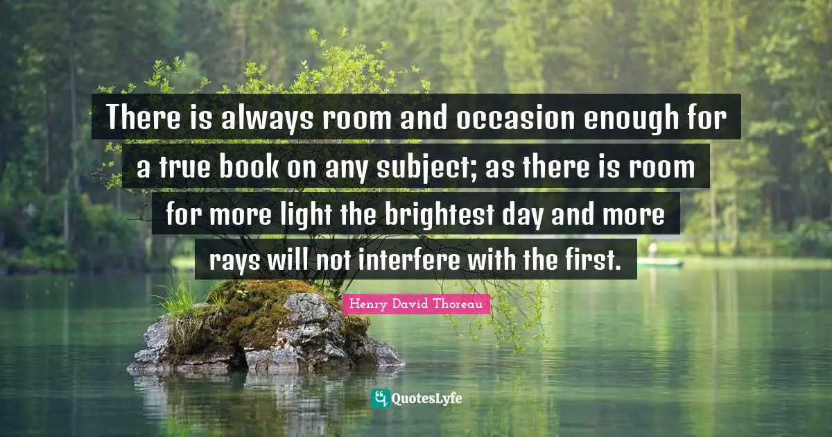 There is always room and occasion enough for a true book on any subject; as there is room for more light the brightest day and more rays will not interfere with the first.