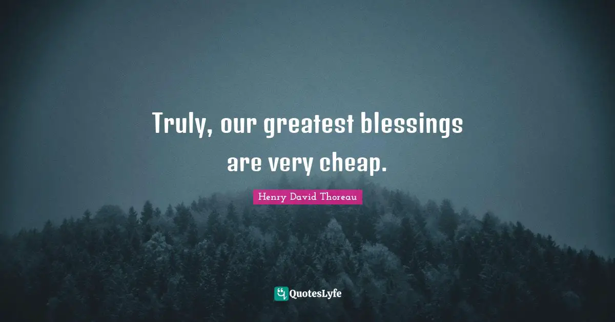 Truly, our greatest blessings are very cheap.