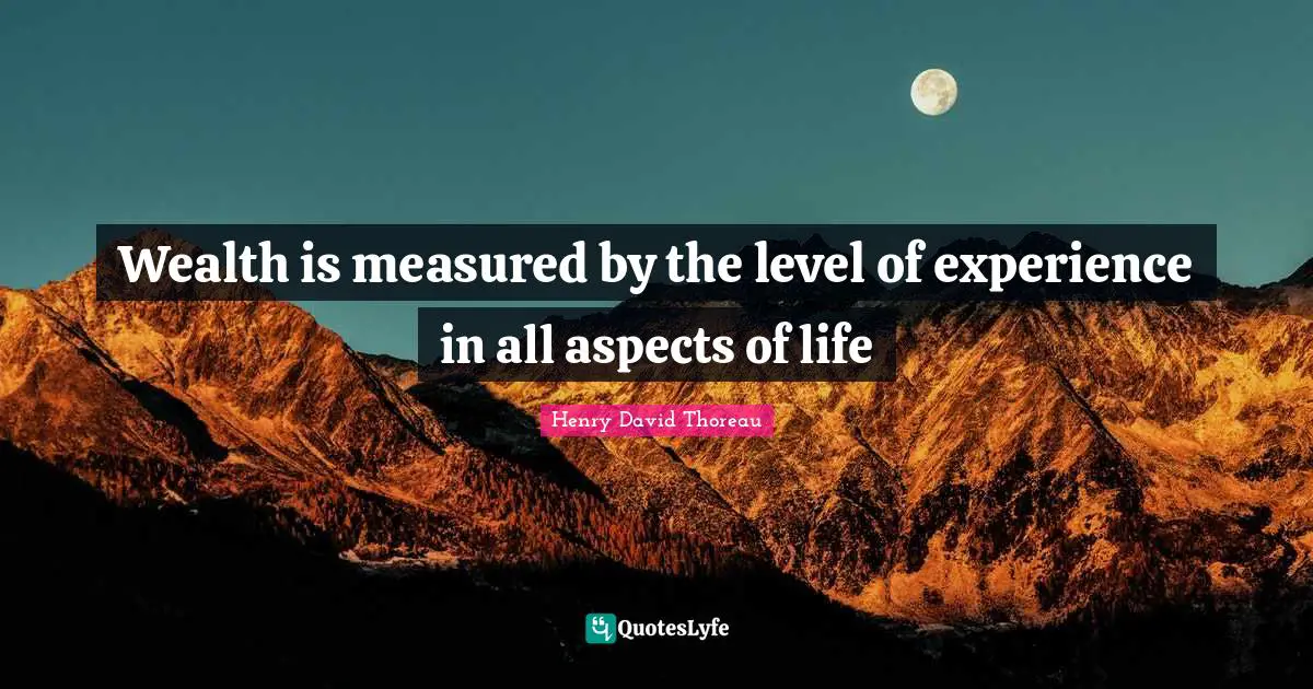 Wealth is measured by the level of experience in all aspects of life