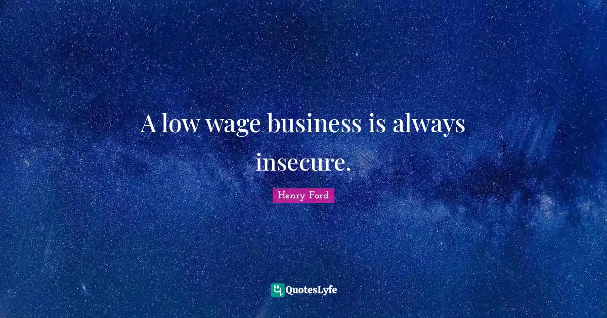 Insecure Quotes: "A low wage business is always insecure."