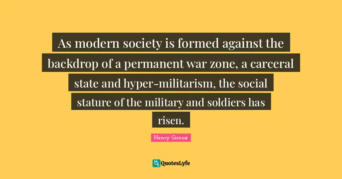 As modern society is formed against the backdrop of a permanent war zone, a carceral state and hyper-militarism, the social stature of the military and soldiers has risen.