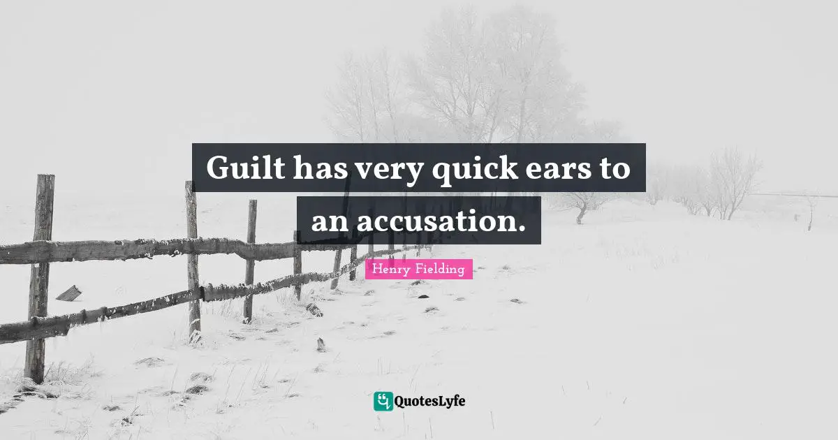 Accusation Quotes: "Guilt has very quick ears to an accusation."