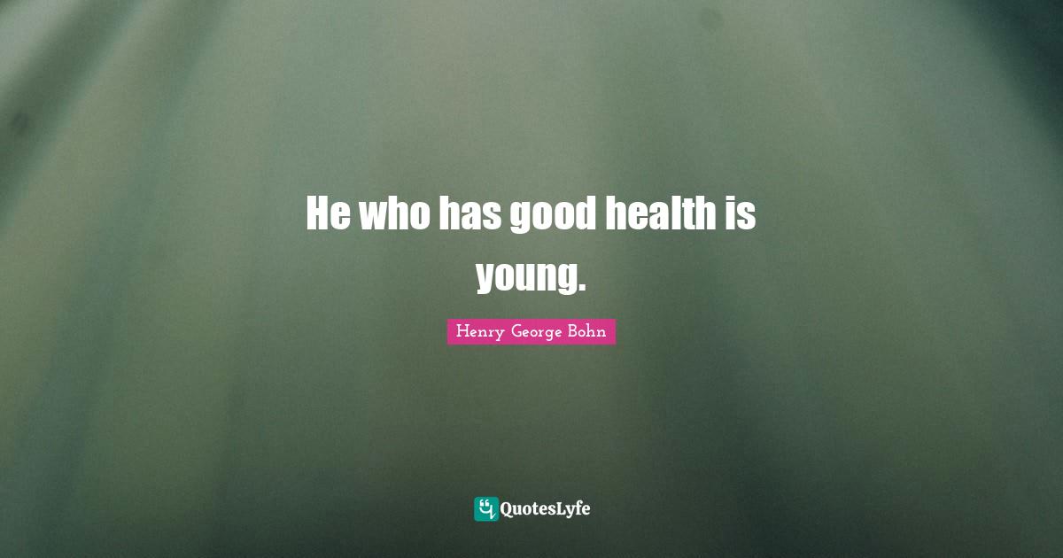 He who has good health is young.