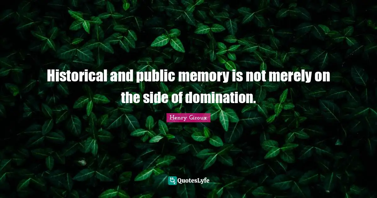 Historical and public memory is not merely on the side of domination.