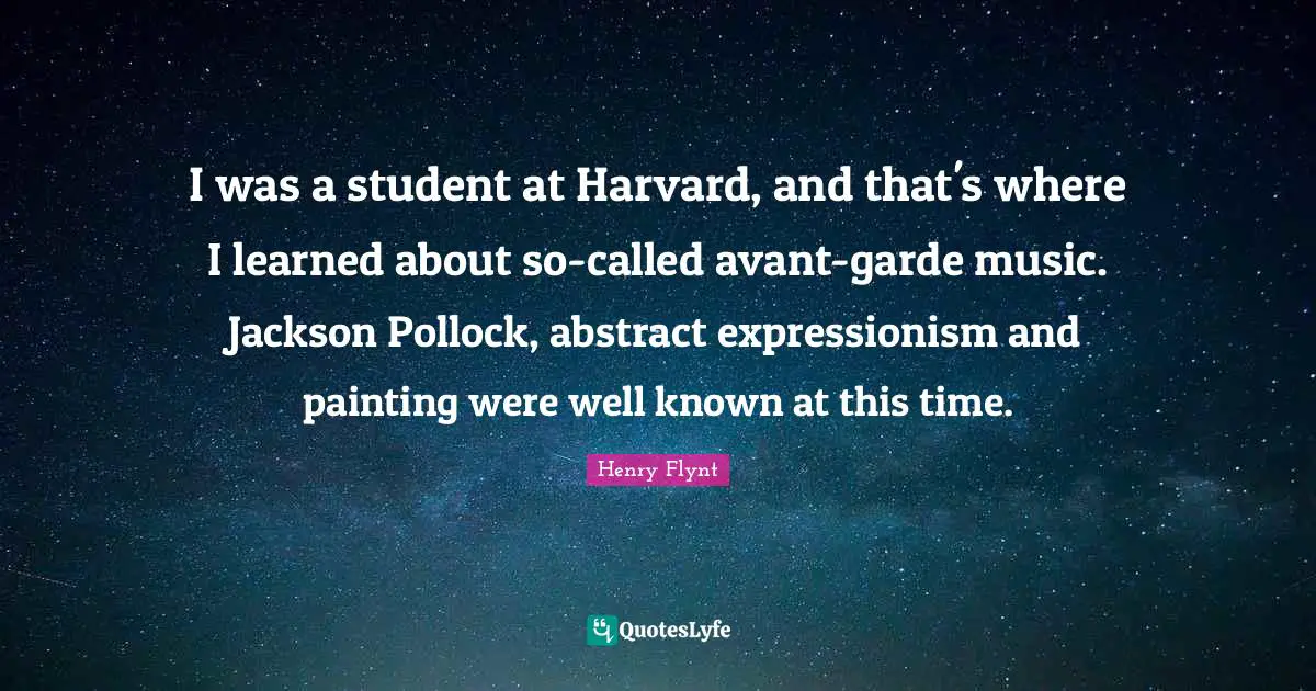 Painting Quotes: "I was a student at Harvard, and that's where I learned about so-called avant-garde music. Jackson Pollock, abstract expressionism and painting were well known at this time."