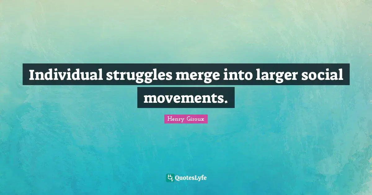 Individual struggles merge into larger social movements.
