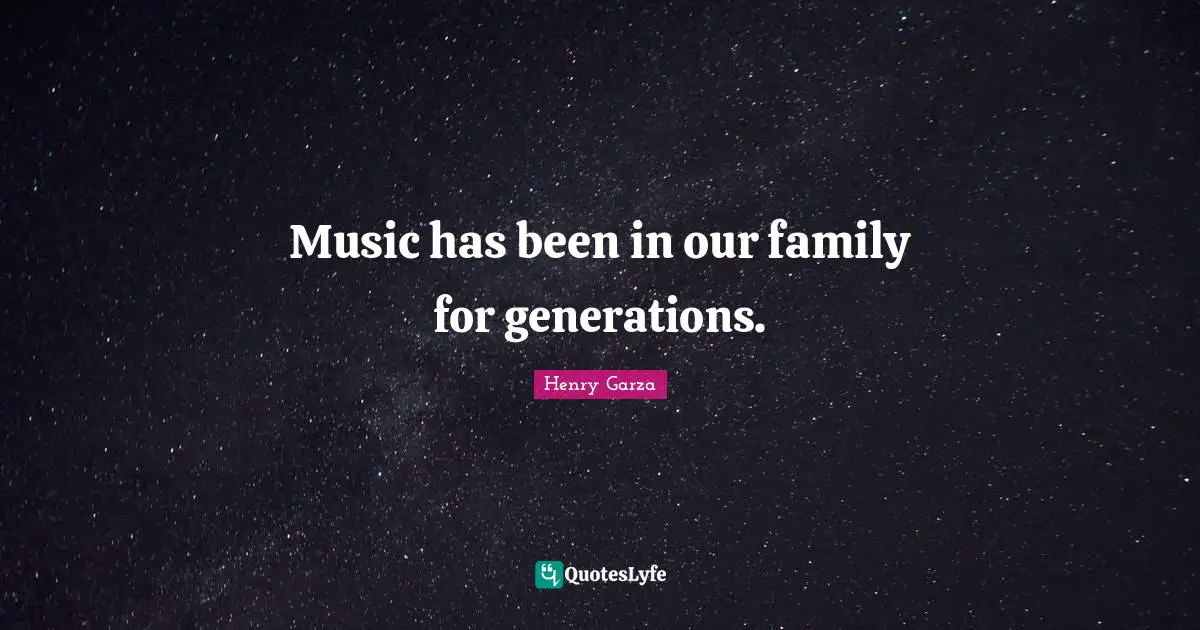 Music has been in our family for generations.