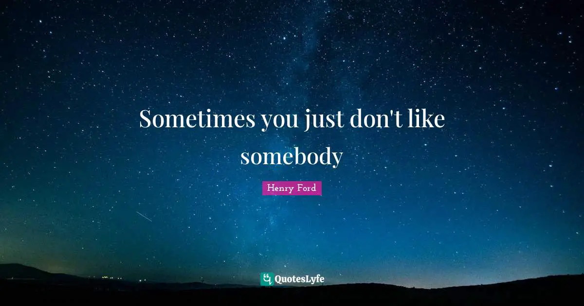 Sometimes you just don't like somebody