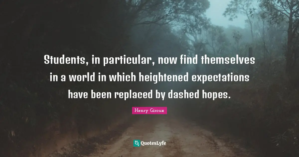 Students, in particular, now find themselves in a world in which heightened expectations have been replaced by dashed hopes.