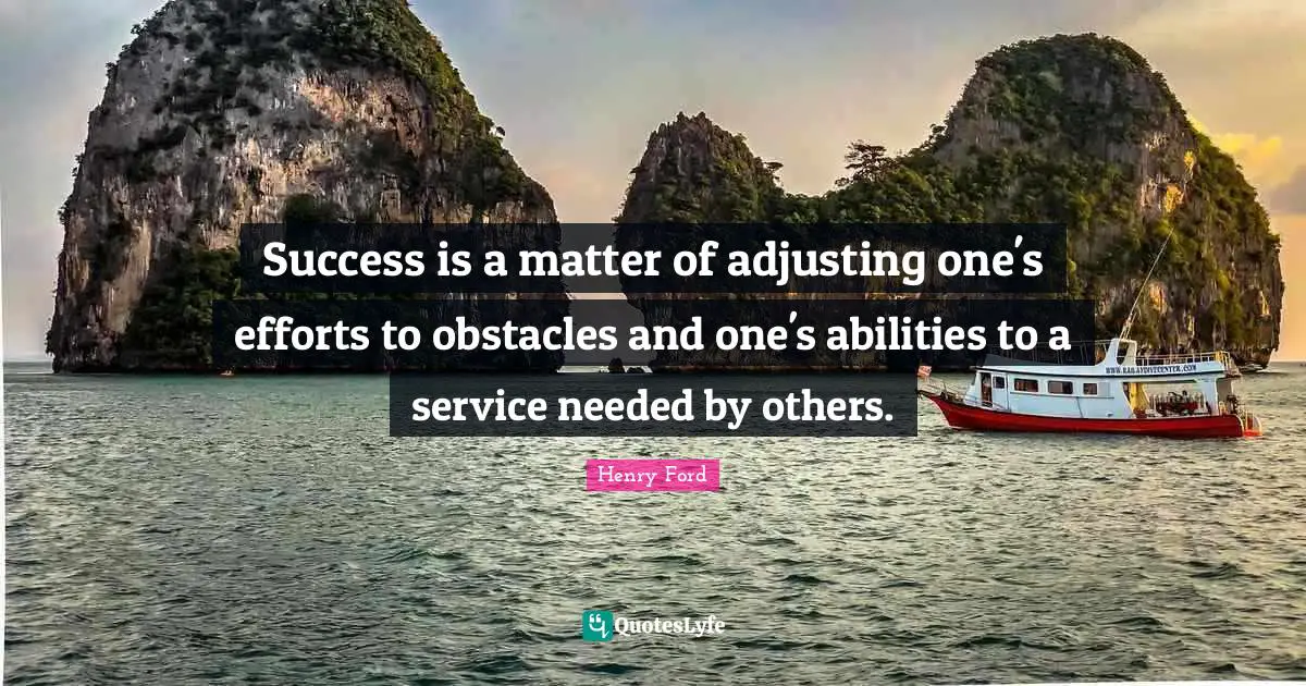 Adjusting Quotes: "Success is a matter of adjusting one's efforts to obstacles and one's abilities to a service needed by others."