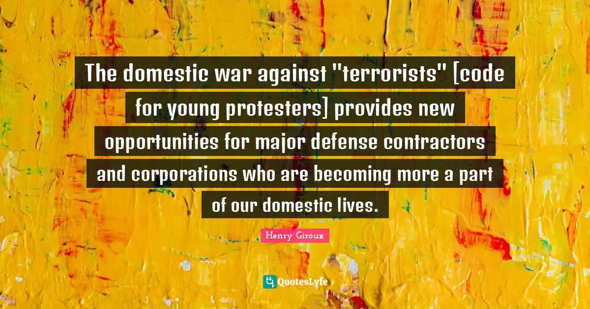 The domestic war against "terrorists" [code for young protesters] provides new opportunities for major defense contractors and corporations who are becoming more a part of our domestic lives.