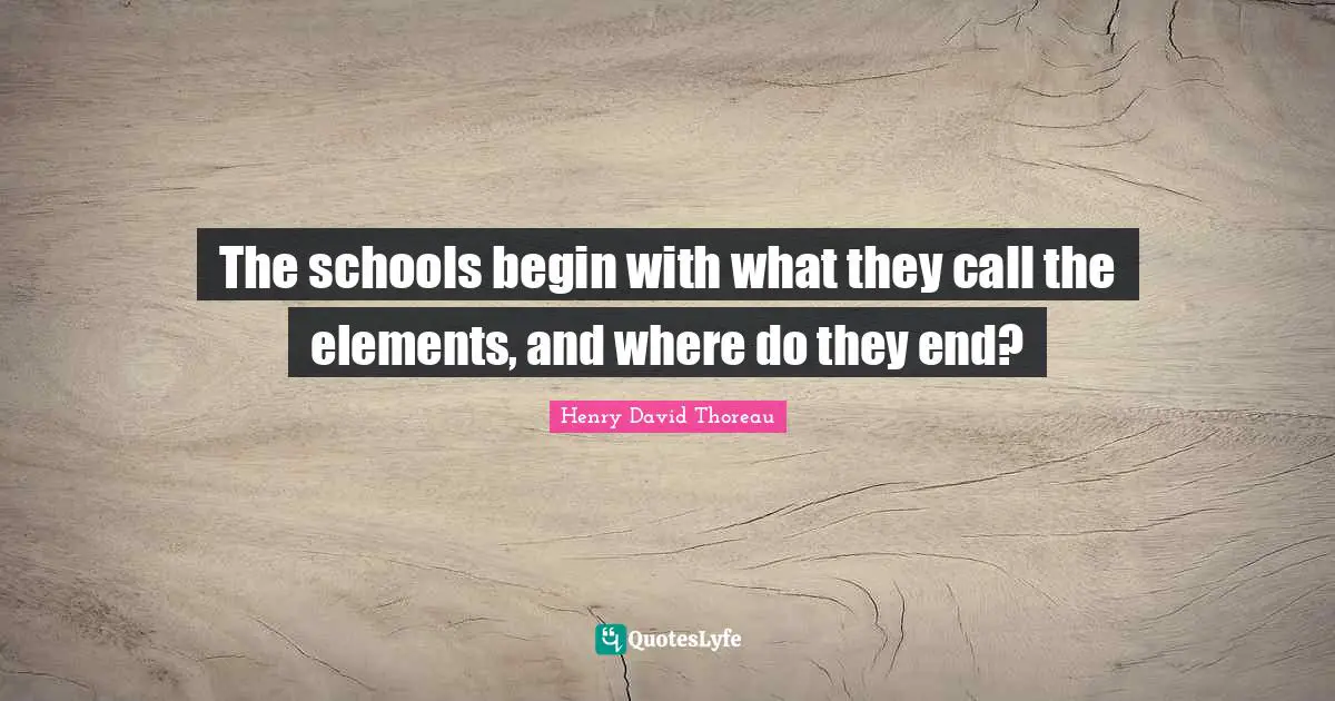 The schools begin with what they call the elements, and where do they end?