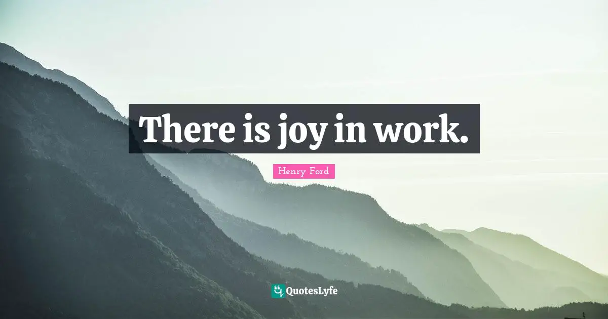 There is joy in work.