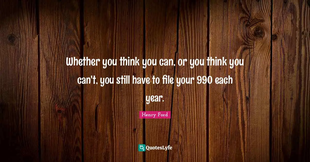Whether you think you can, or you think you can't, you still have to file your 990 each year.