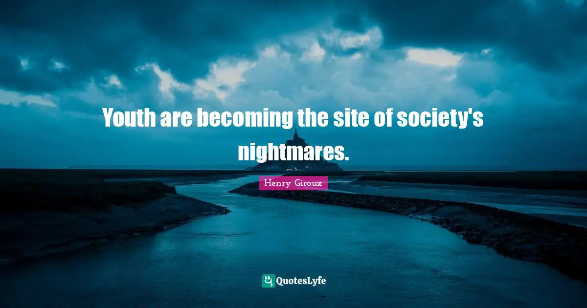 Youth are becoming the site of society's nightmares.