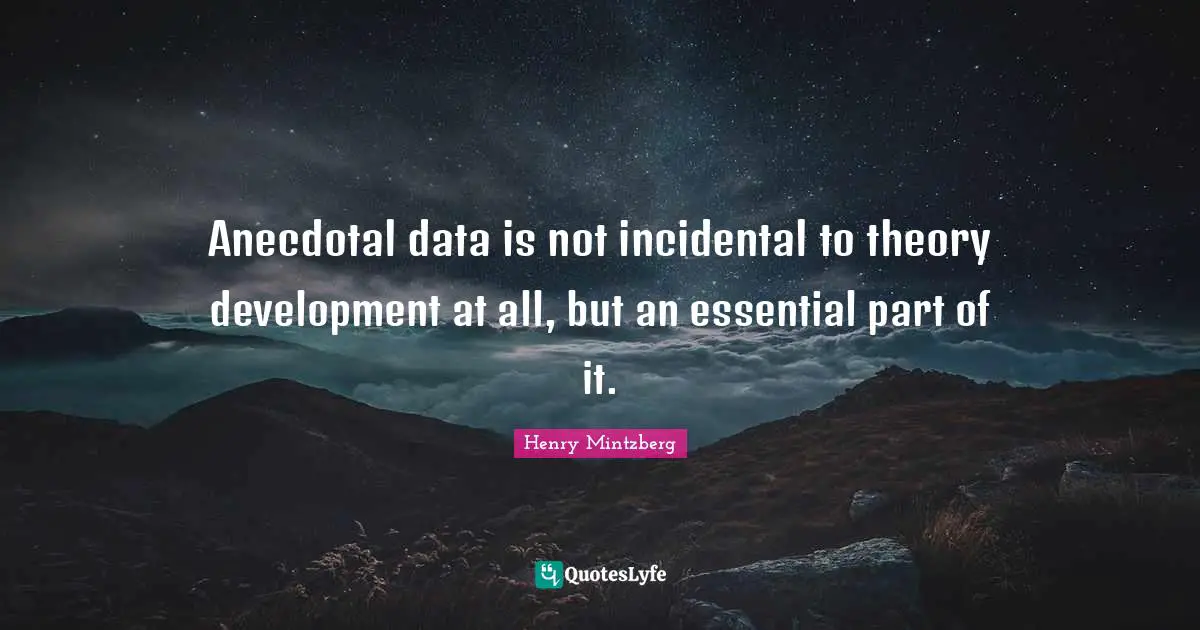 Anecdotal data is not incidental to theory development at all, but an essential part of it.