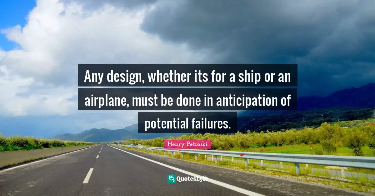 Any design, whether its for a ship or an airplane, must be done in anticipation of potential failures.