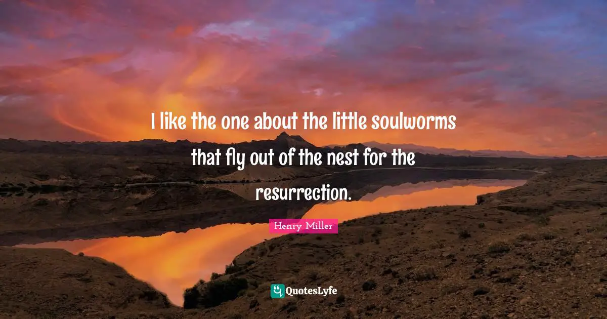 I like the one about the little soulworms that fly out of the nest for the resurrection.