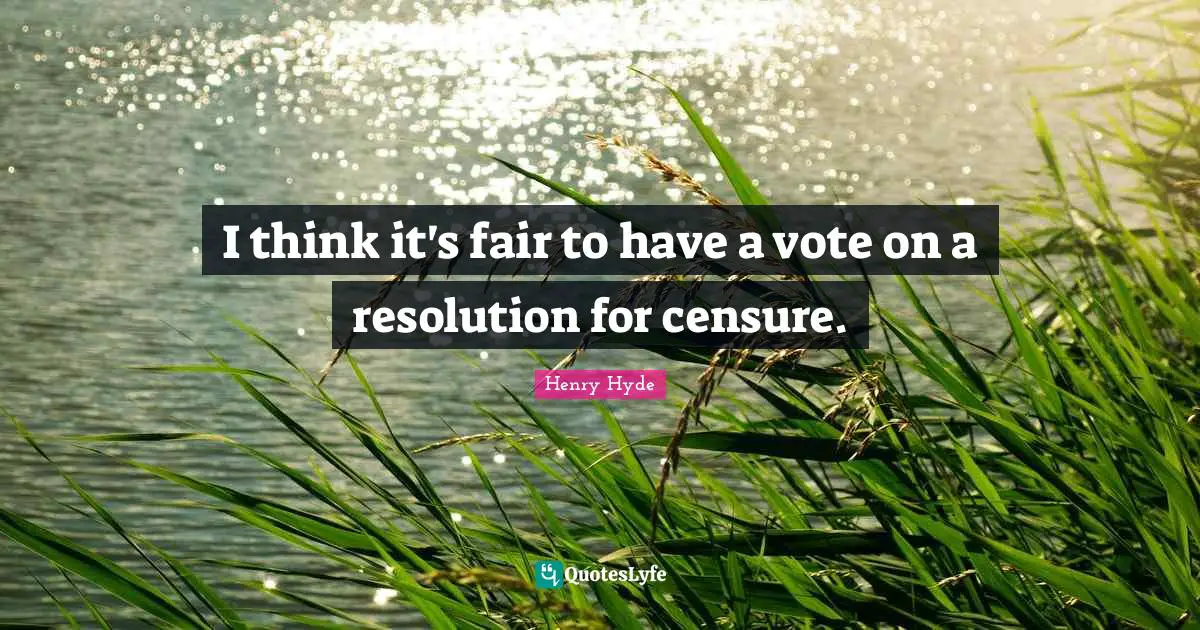 I think it's fair to have a vote on a resolution for censure.