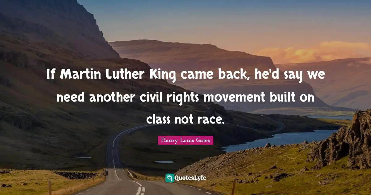 If Martin Luther King came back, he'd say we need another civil rights movement built on class not race.