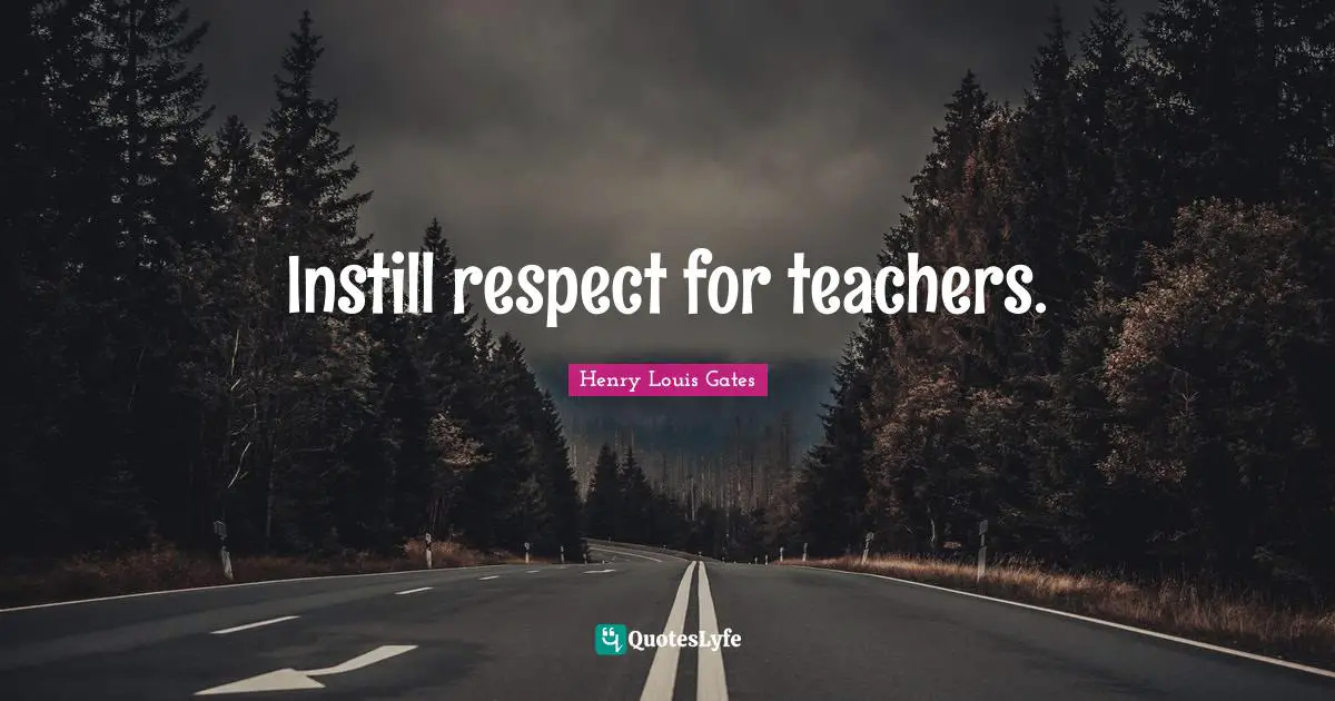 Instill respect for teachers.