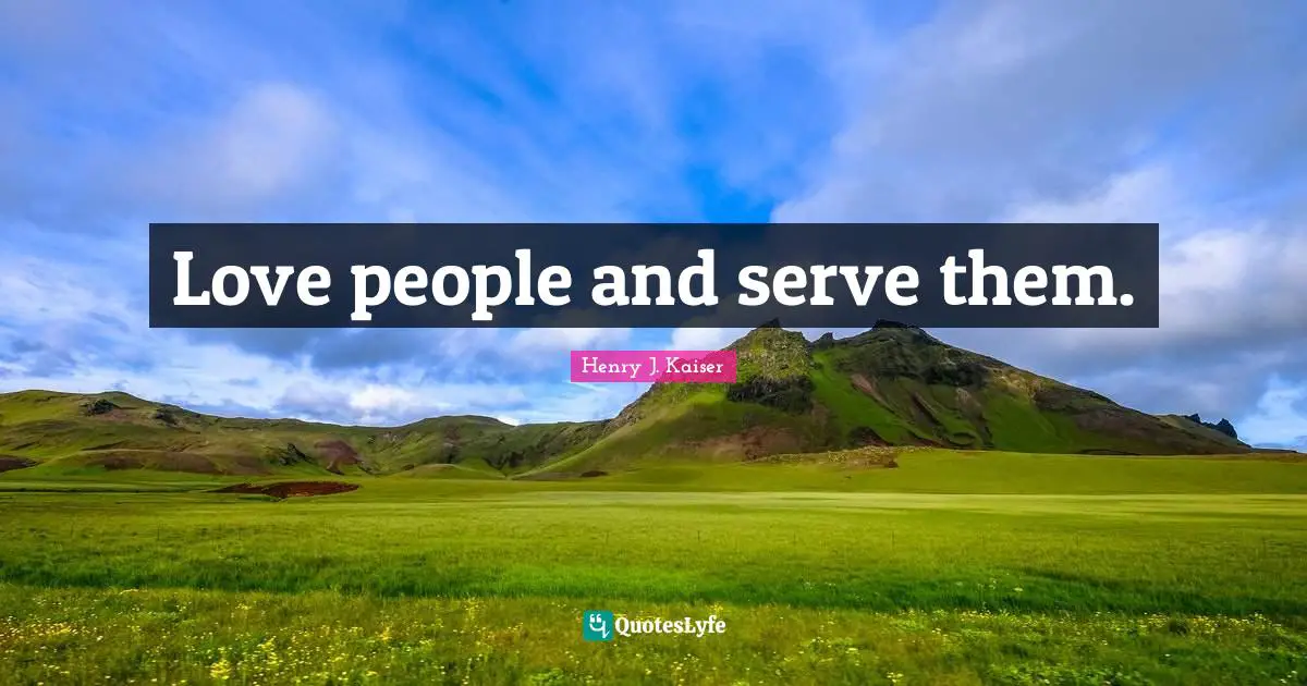 Love people and serve them.