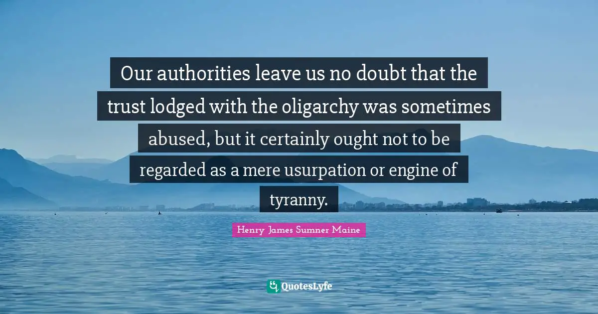 Our authorities leave us no doubt that the trust lodged with the oligarchy was sometimes abused, but it certainly ought not to be regarded as a mere usurpation or engine of tyranny.