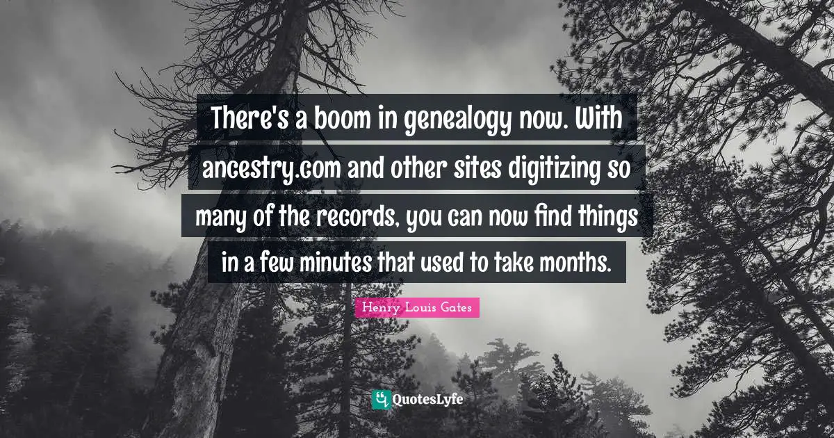There's a boom in genealogy now. With ancestry.com and other sites digitizing so many of the records, you can now find things in a few minutes that used to take months.