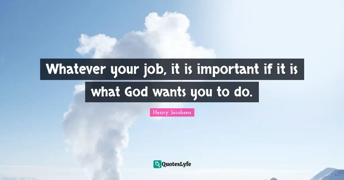 Whatever your job, it is important if it is what God wants you to do.