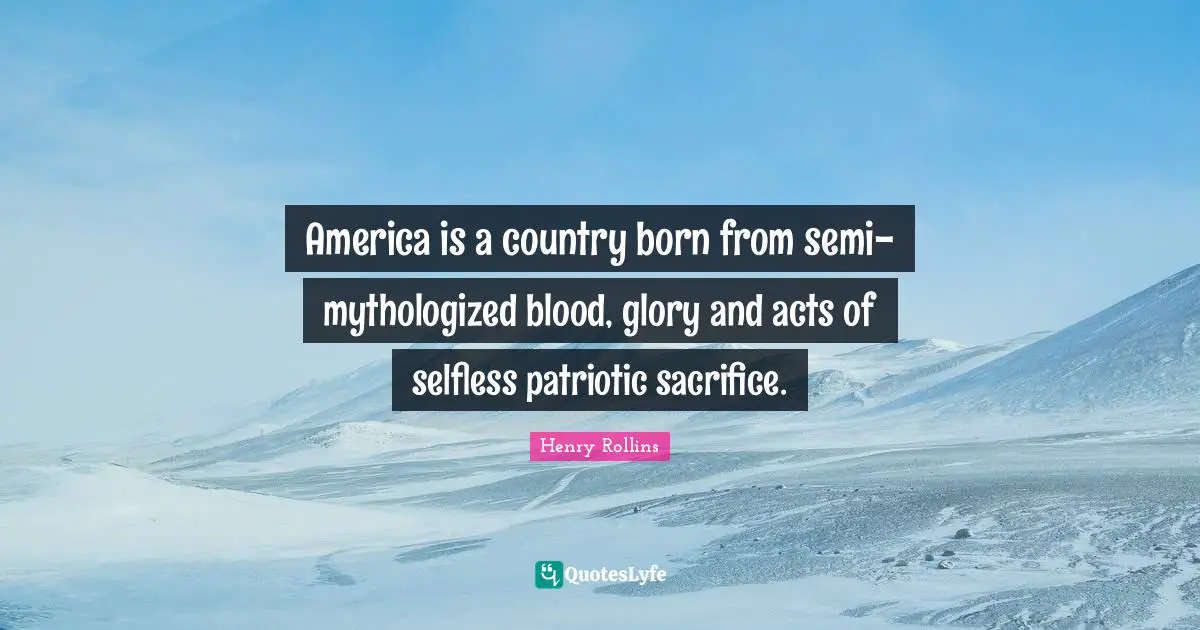America is a country born from semi-mythologized blood, glory and acts of selfless patriotic sacrifice.
