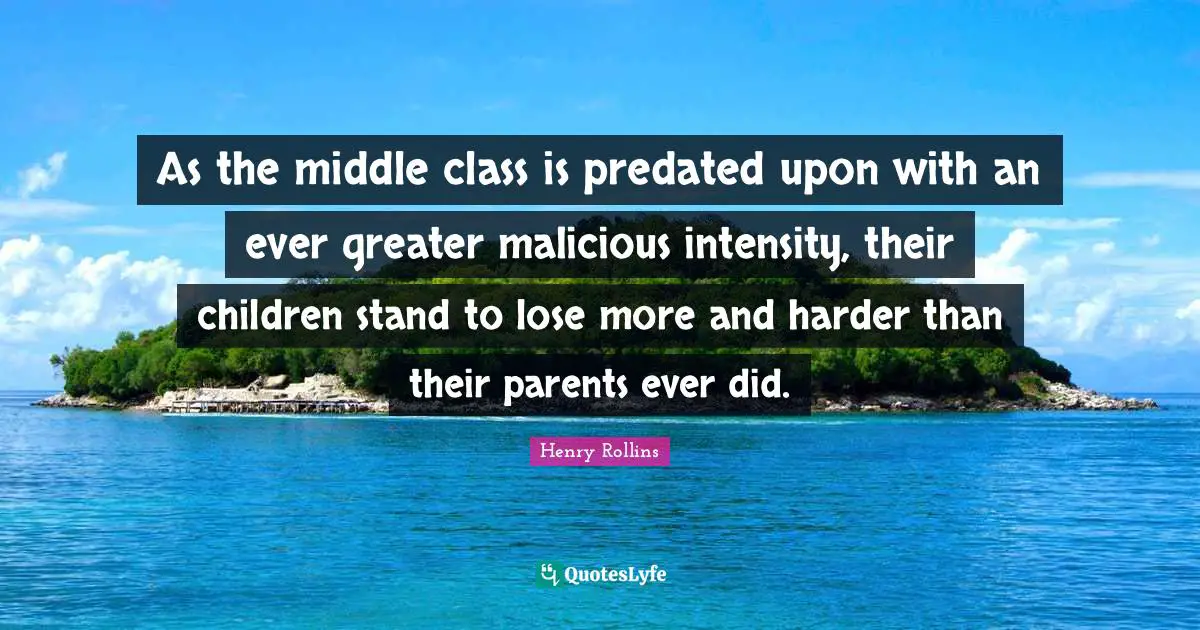 As the middle class is predated upon with an ever greater malicious intensity, their children stand to lose more and harder than their parents ever did.