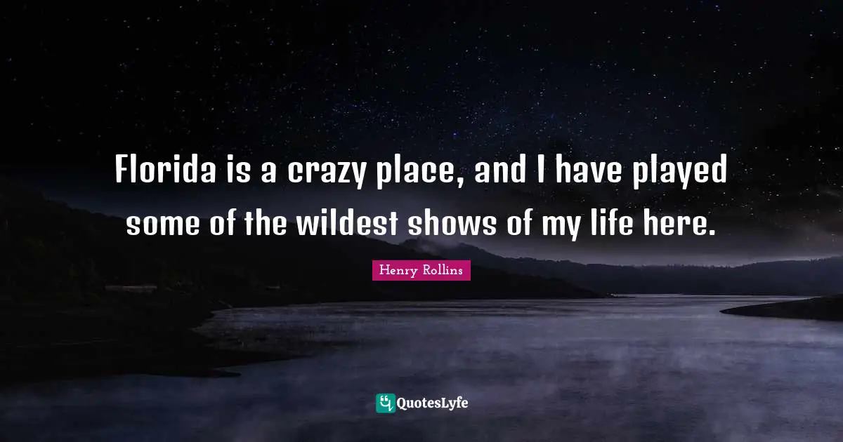 Florida is a crazy place, and I have played some of the wildest shows of my life here.