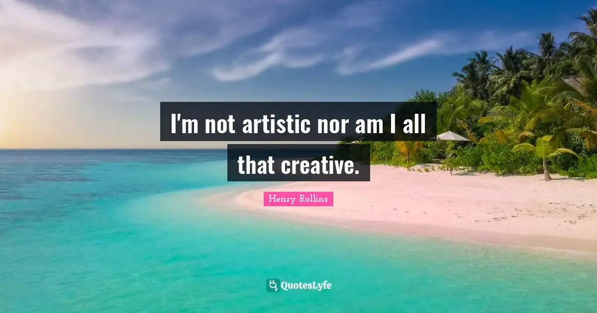 I'm not artistic nor am I all that creative.