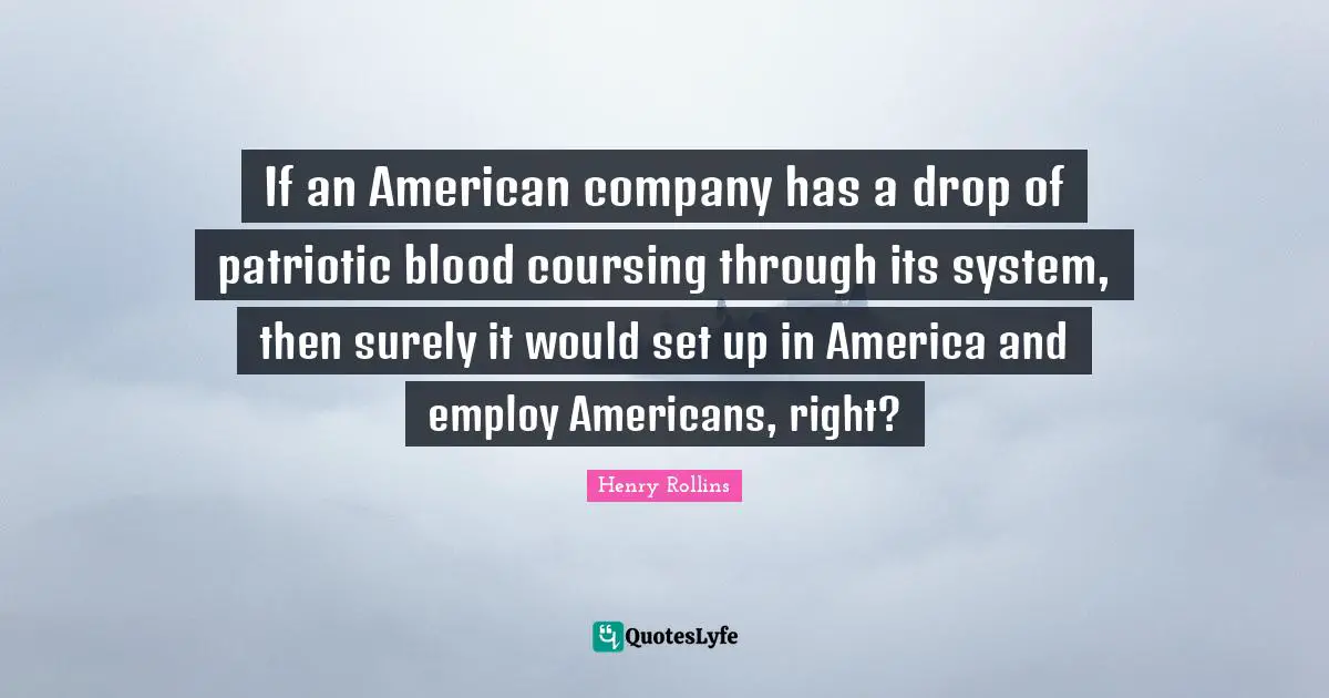 If an American company has a drop of patriotic blood coursing through its system, then surely it would set up in America and employ Americans, right?