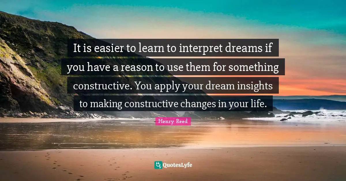 It is easier to learn to interpret dreams if you have a reason to use them for something constructive. You apply your dream insights to making constructive changes in your life.