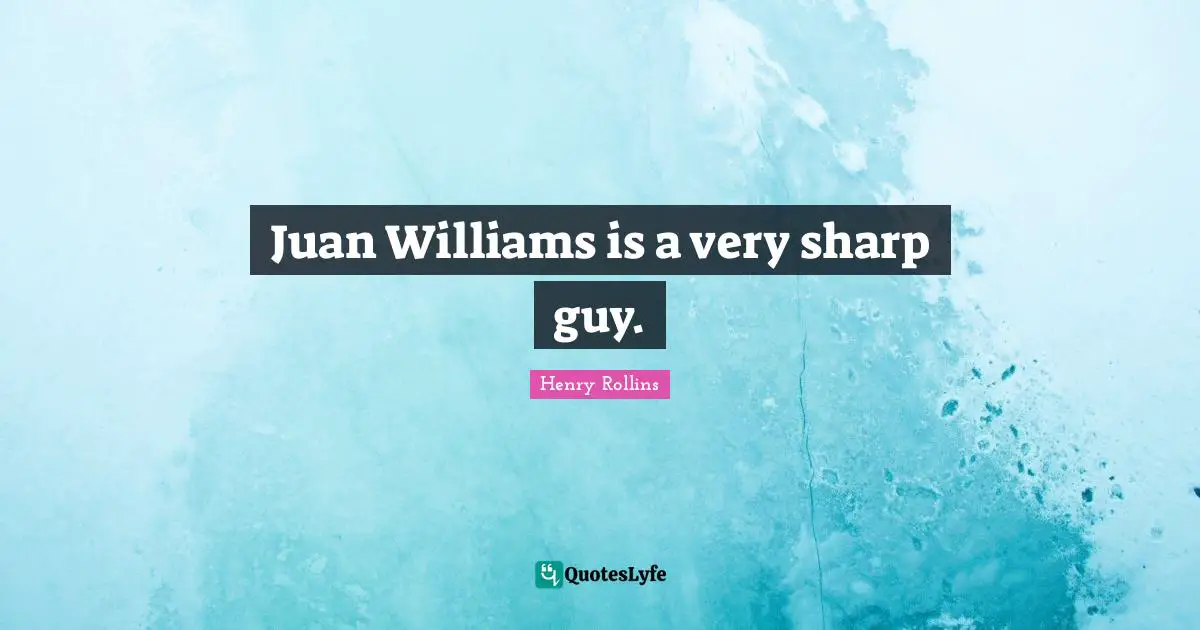 Juan Williams is a very sharp guy.