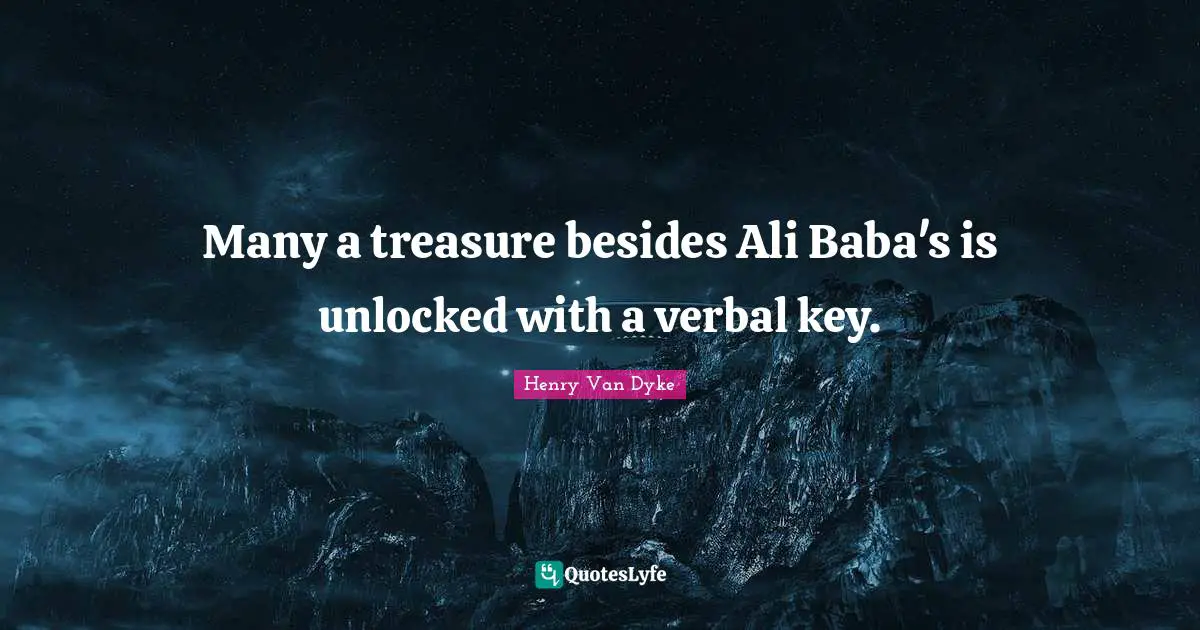 Many a treasure besides Ali Baba's is unlocked with a verbal key.