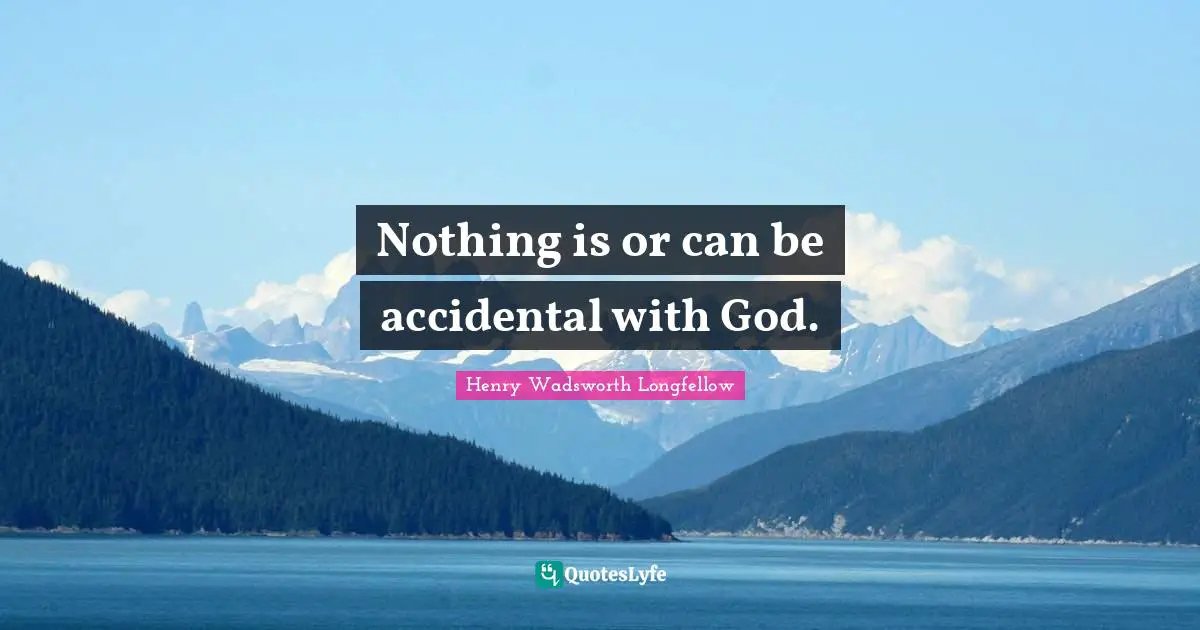 Nothing is or can be accidental with God.