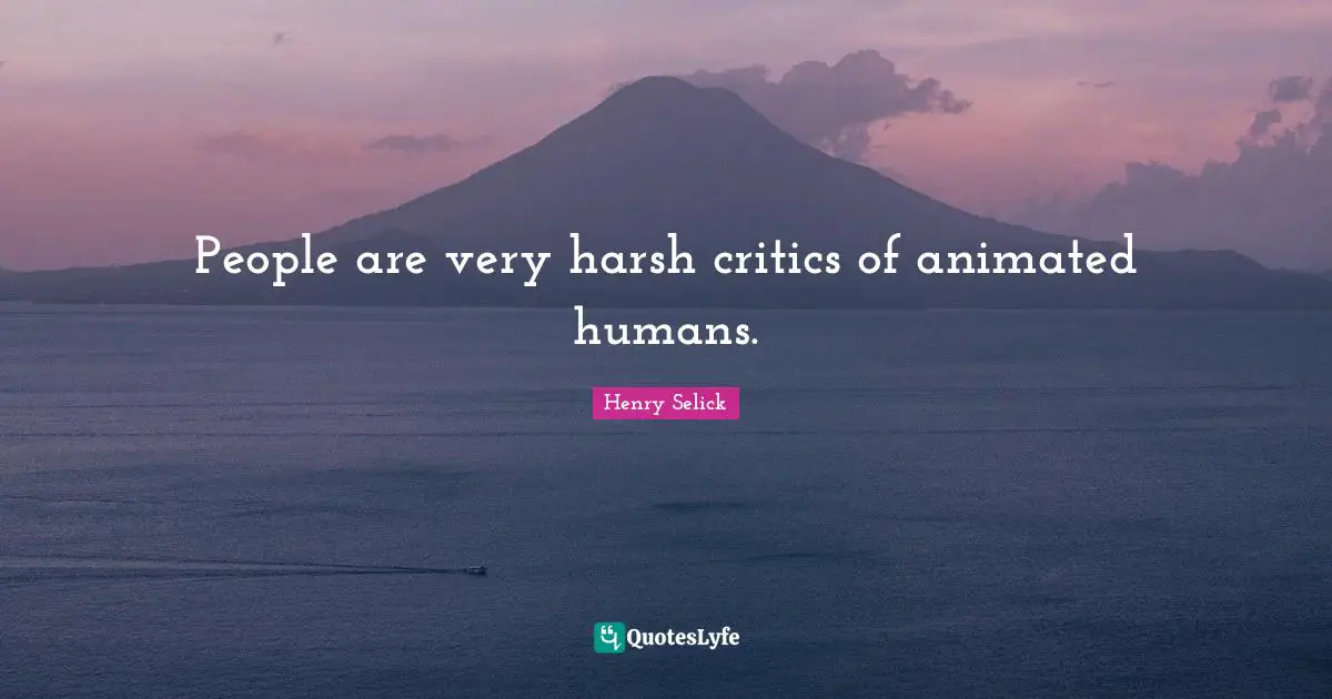 People are very harsh critics of animated humans.